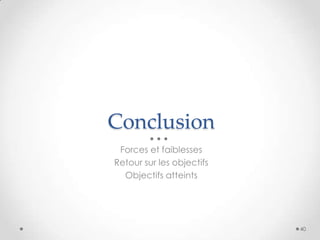 Conclusion
Forces et faiblesses
Retour sur les objectifs
Objectifs atteints
40
 