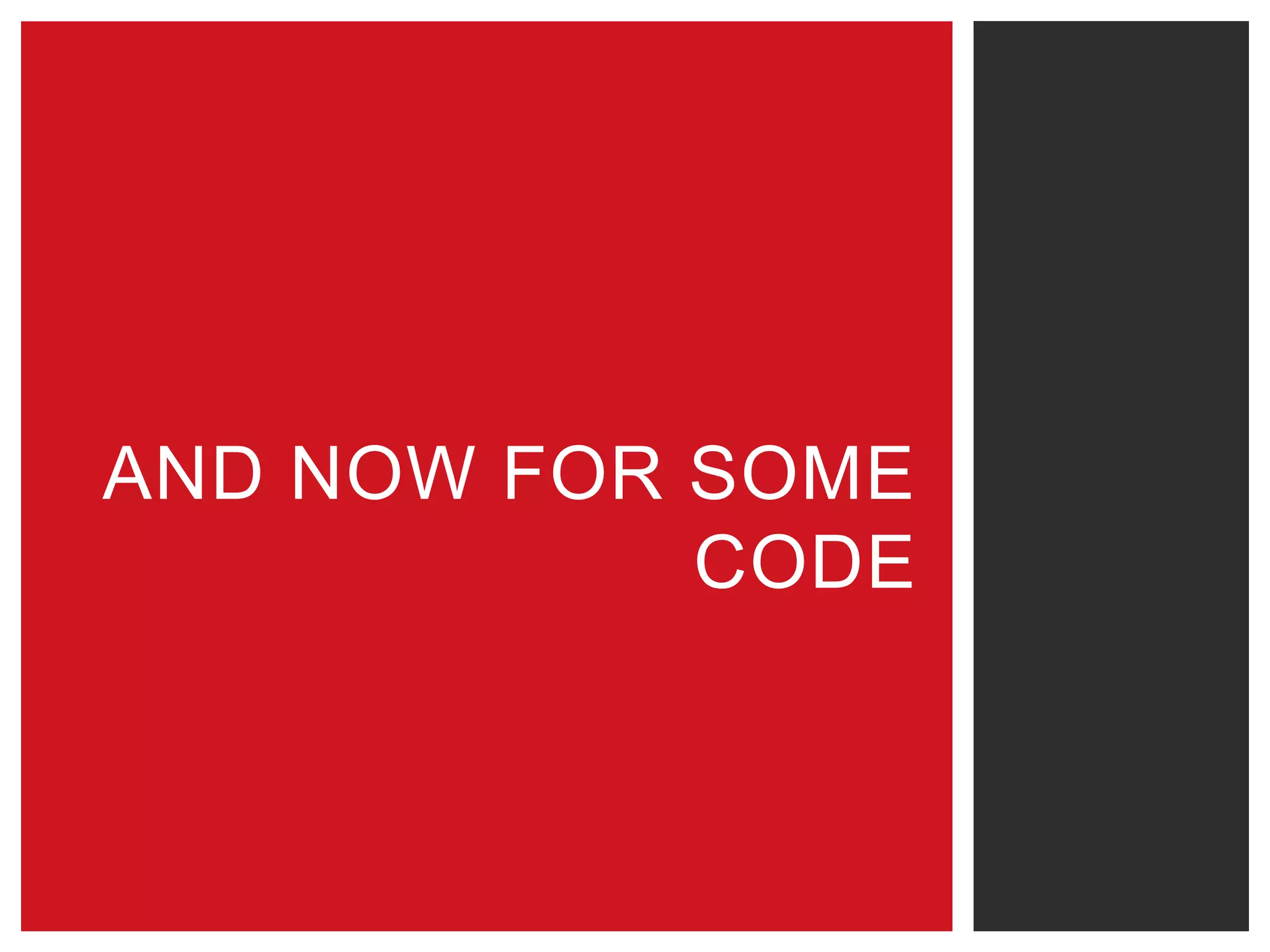 AND NOW FOR SOME
CODE

 