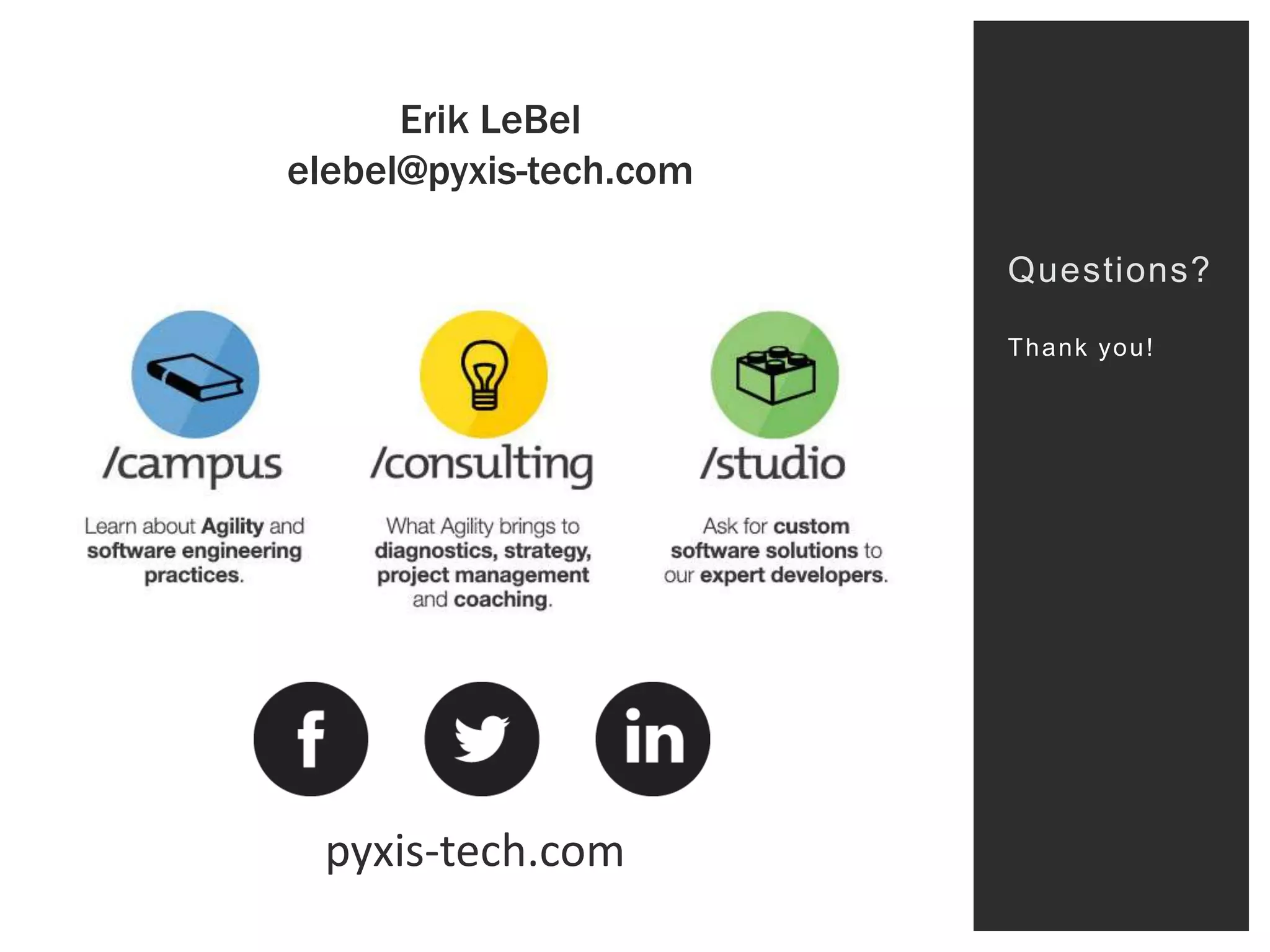 Erik LeBel
elebel@pyxis-tech.com
Questions?
T h a n k yo u !

Titre sur mesure

POINTS FORTS
1

pyxis-tech.com

 