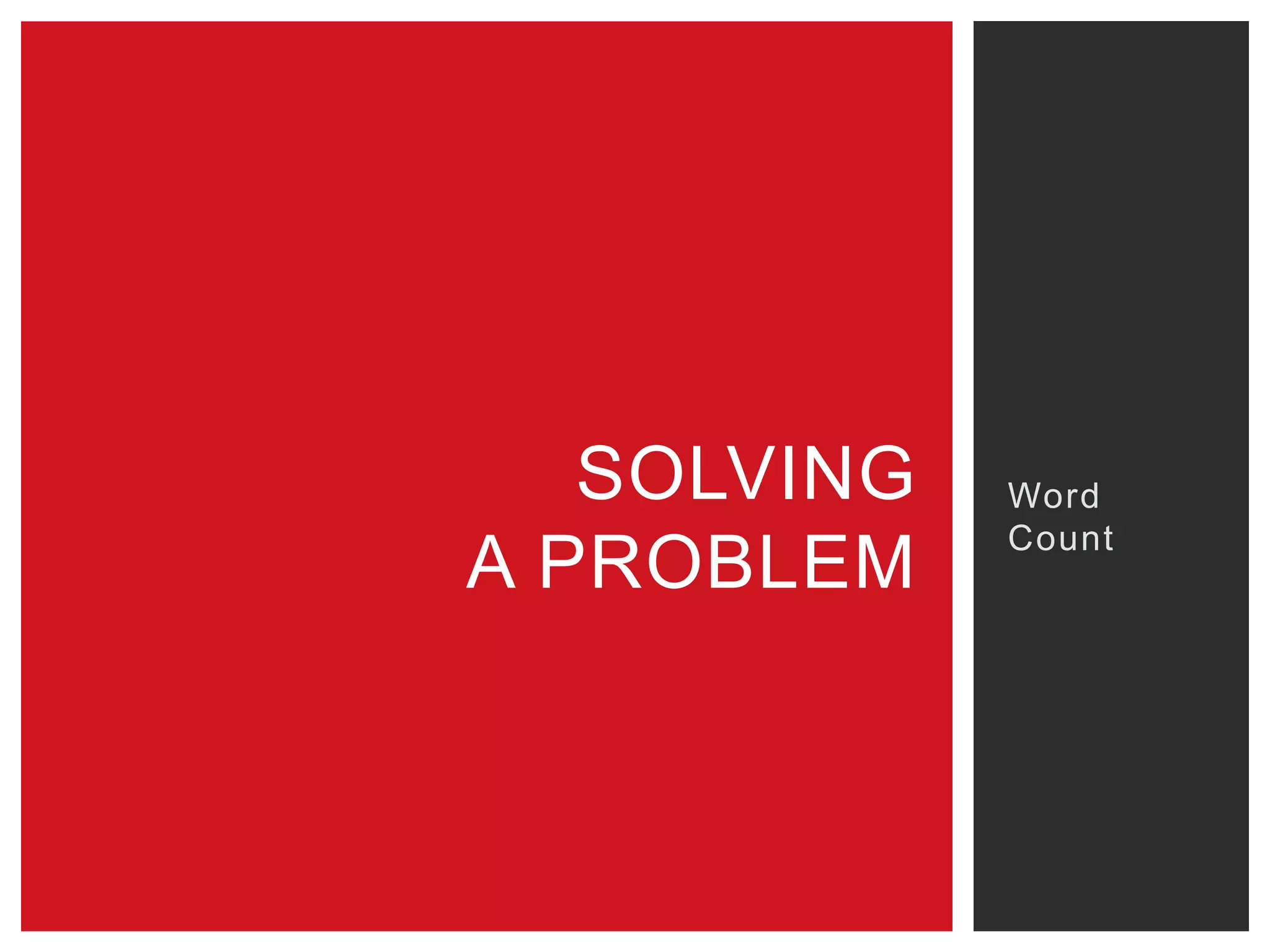 SOLVING
A PROBLEM

Word
Count

 