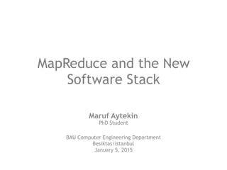 MapReduce and the New
Software Stack
Maruf Aytekin
PhD Student
BAU Computer Engineering Department
Besiktas/Istanbul
January 5, 2015
 