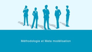 Méthodologie et Meta modélisation
 