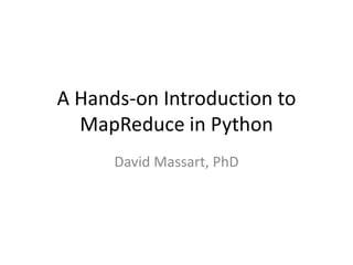 A Hands-on Introduction to
MapReduce in Python
David Massart, PhD
 