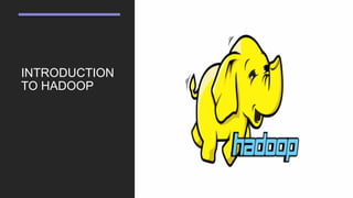 INTRODUCTION
TO HADOOP
 