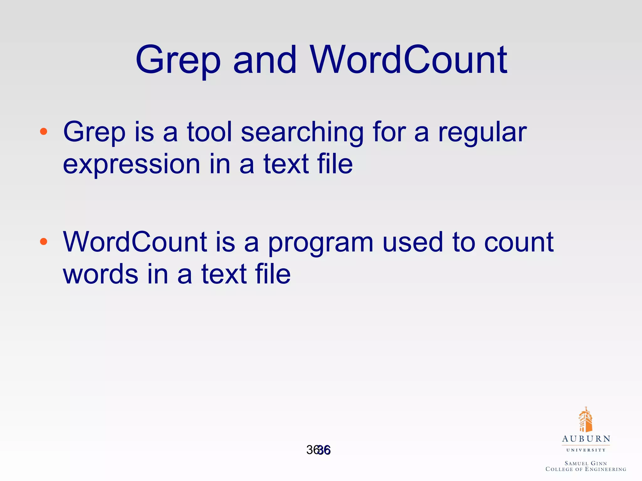 Grep and WordCount Grep is a tool searching for a regular expression in a text file WordCount is a program used to count words in a text file  