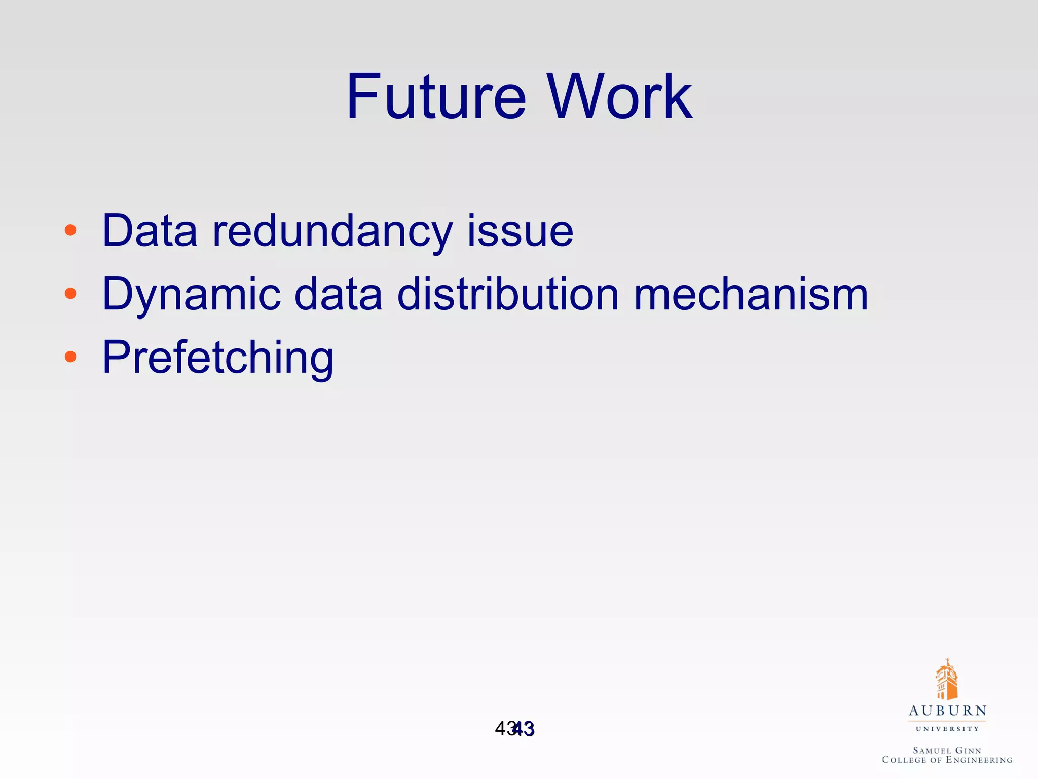 Future Work Data redundancy issue Dynamic data distribution mechanism Prefetching 