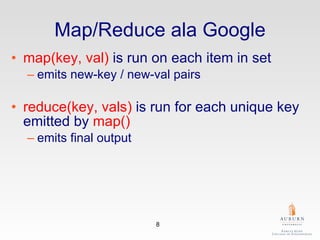 Map/Reduce ala Google map(key, val)  is run on each item in set emits new-key / new-val pairs reduce(key, vals)   is run for each unique key emitted by  map() emits final output 