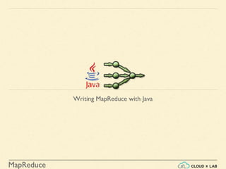 MapReduce
Writing MapReduce with Java
 