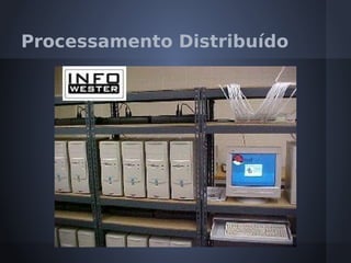 Processamento Distribuído
 
