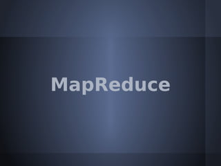 MapReduce
 