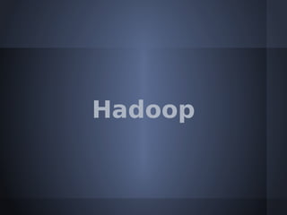 Hadoop
 
