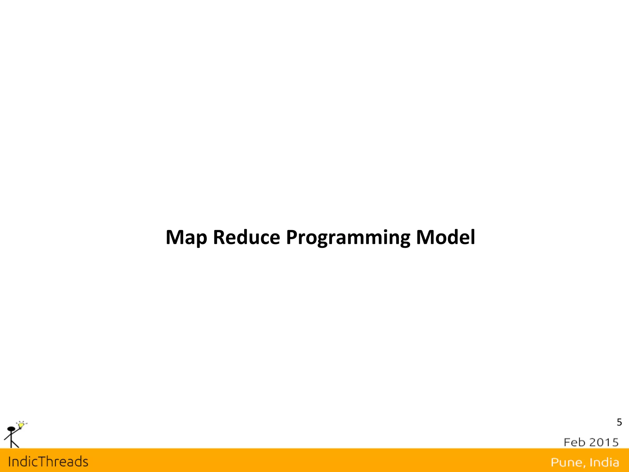 5
Map Reduce Programming Model
 