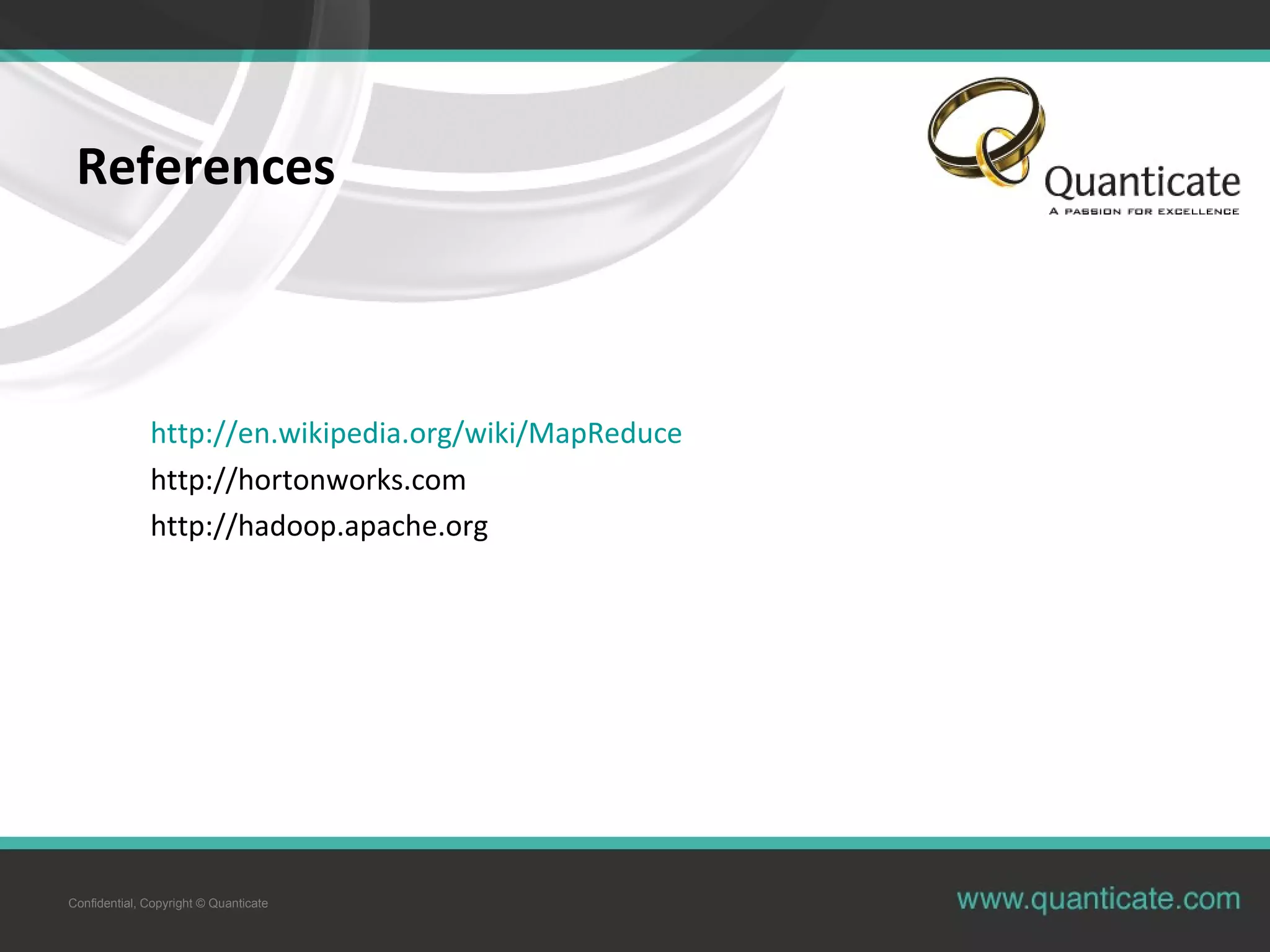 Confidential, Copyright © Quanticate References http://en.wikipedia.org/wiki/MapReduce http://hortonworks.com http://hadoop.apache.org 