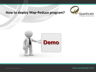 Confidential, Copyright © Quanticate
How to deploy Map-Reduce program?
 