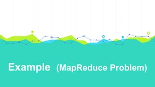 Example (MapReduce Problem)
 