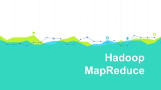 Hadoop
MapReduce
 