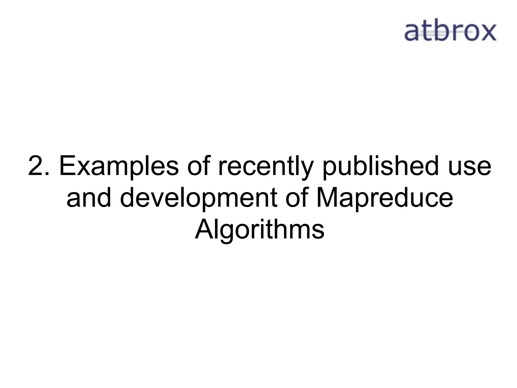 2. Examples of recently published use
   and development of Mapreduce
             Algorithms
 