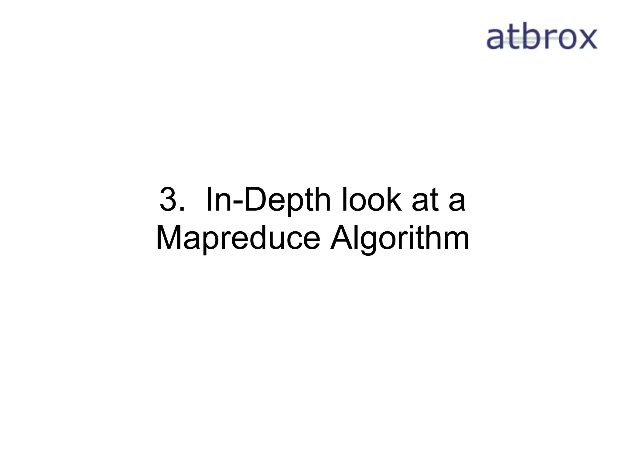 3. In-Depth look at a
Mapreduce Algorithm
 