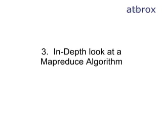 3. In-Depth look at a
Mapreduce Algorithm
 