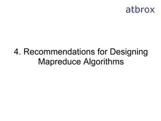 4. Recommendations for Designing
      Mapreduce Algorithms
 