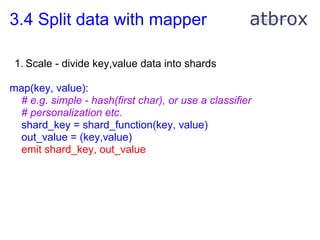 3.4 Split data with mapper

 1. Scale - divide key,value data into shards

map(key, value):
 # e.g. simple - hash(first ch...