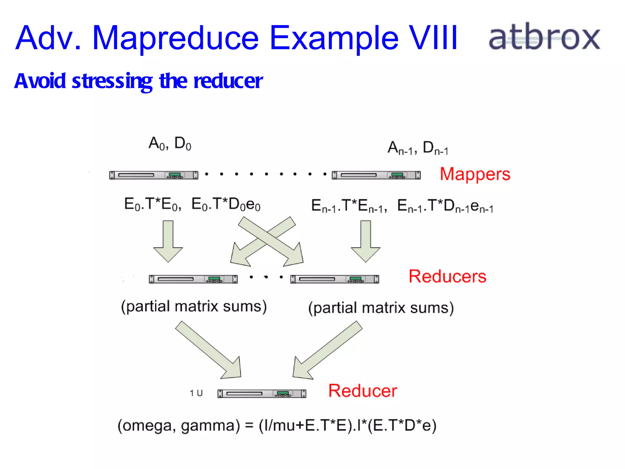 Adv. Mapreduce Example VIII Avoid stressing the reducer 