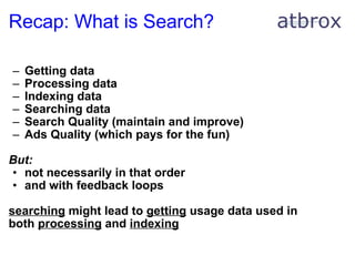 Recap: What is Search? <ul><ul><li>Getting data </li></ul></ul><ul><ul><li>Processing data </li></ul></ul><ul><ul><li>Inde...