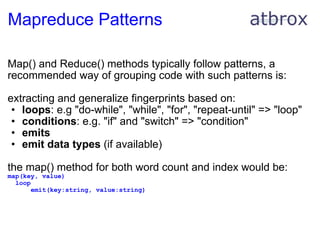 Mapreduce Patterns <ul><li>Map() and Reduce() methods typically follow patterns, a recommended way of grouping code with s...