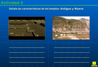 Actividad 4 Señala las características de los templos:  Antiguo y Nuevo Inicio 