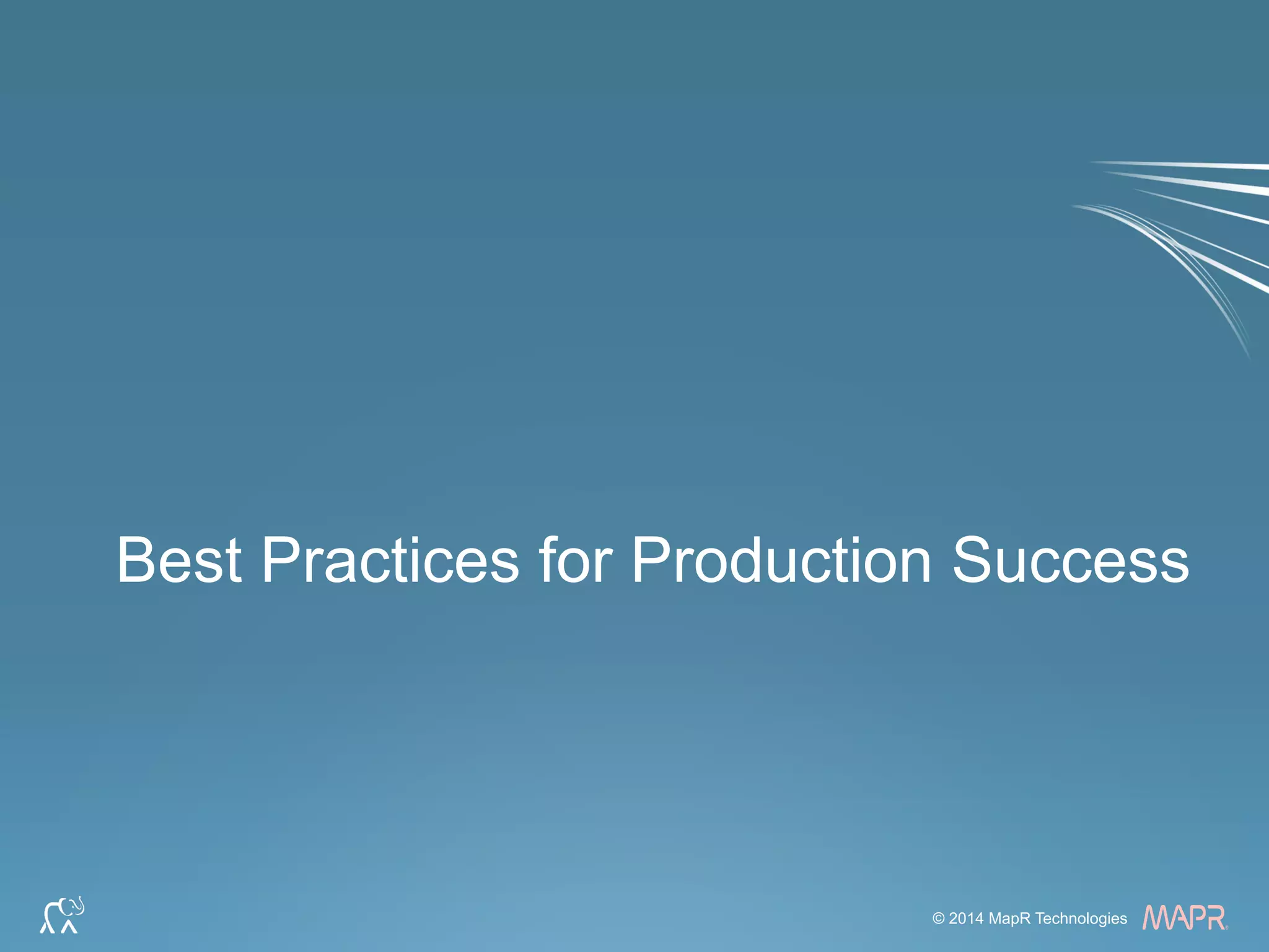 ®
© 2014 MapR Technologies 62© 2014 MapR Technologies
®
Best Practices for Production Success
 