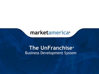 marketamerica       ®




  The UnFranchise         ®


Business Development System
 