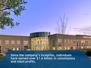 Since the company’s inception, individuals
have earned over $1.6 billion in commissions
and retail profits.
 