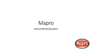 Mapro
Vertical Marketing System
 