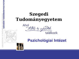 Szegedi Tudományegyetem Pszichológiai Intézet 