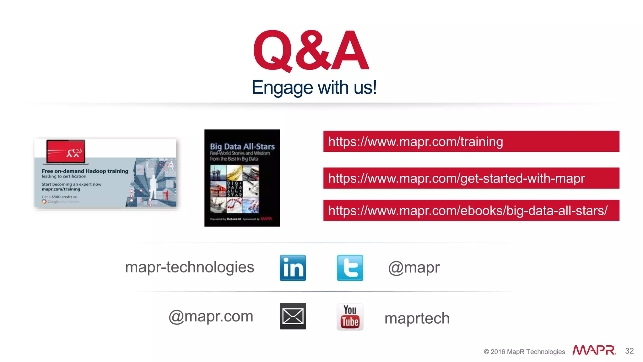 © 2016 MapR Technologies 32© 2016 MapR Technologies 32
Q&A
@mapr
@mapr.com
Engage with us!
maprtech
mapr-technologies
https://www.mapr.com/get-started-with-mapr
https://www.mapr.com/training
https://www.mapr.com/ebooks/big-data-all-stars/
 