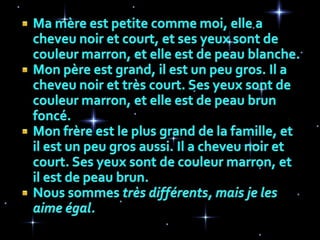 Mes yeuxsont de couleurmarron, aussi. 