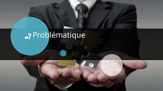Problématique
 