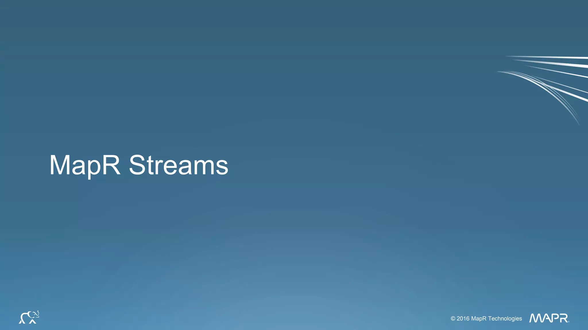© 2016 MapR Technologies 20© 2016 MapR Technologies
MapR Streams
 
