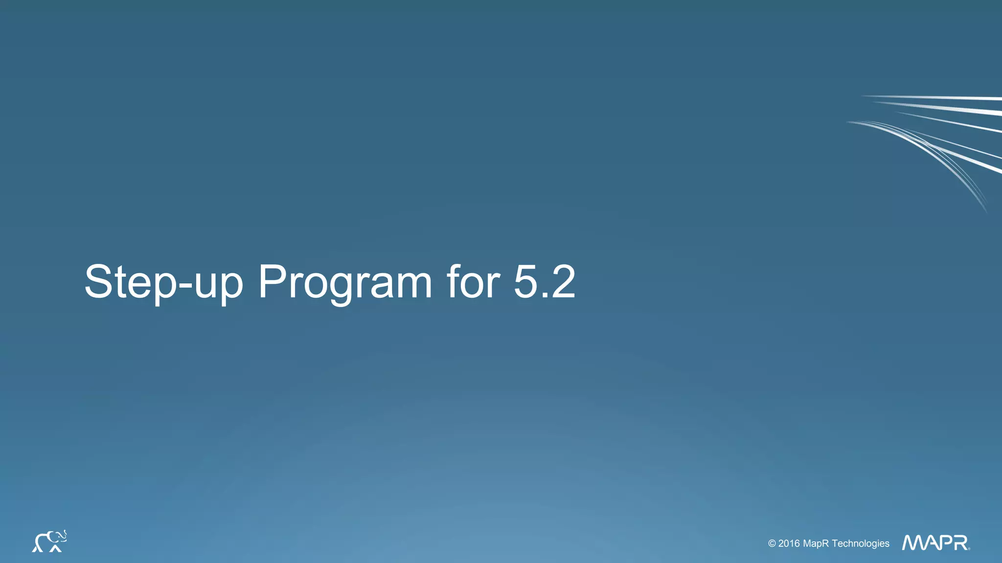 © 2016 MapR Technologies 35© 2016 MapR Technologies
Step-up Program for 5.2
 