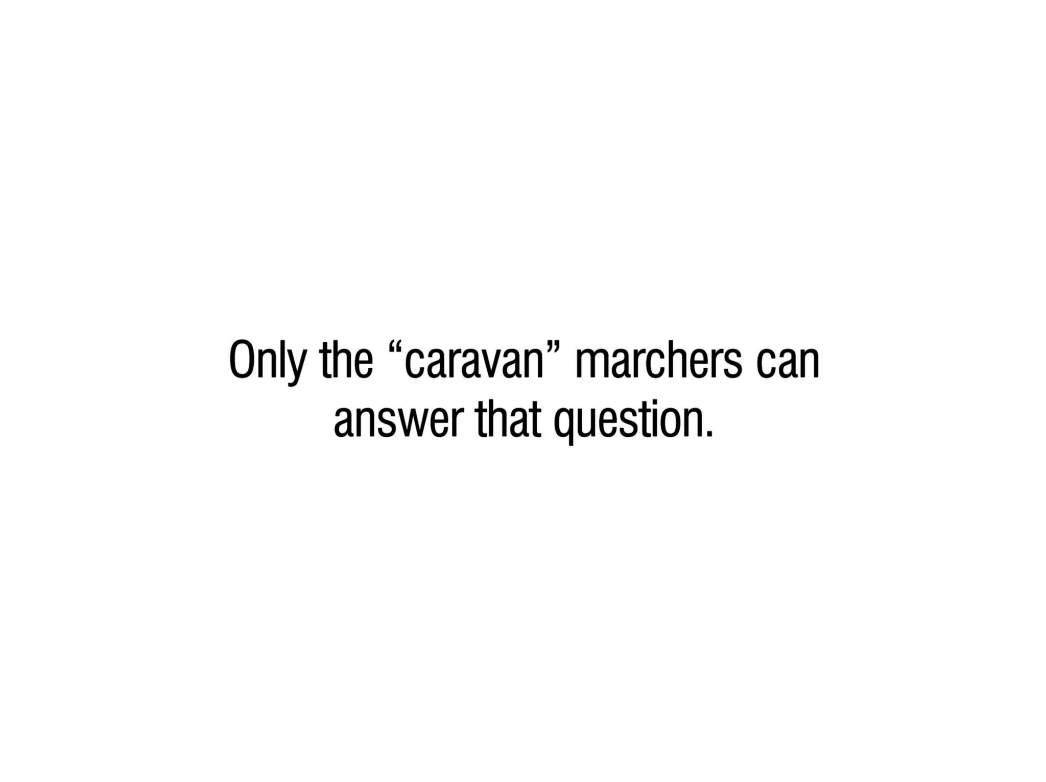 Key facts & questions regarding the "caravans"