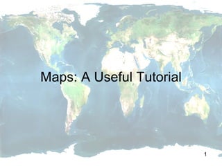 Maps: A Useful Tutorial 