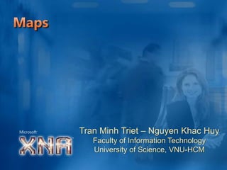 Maps Tran Minh Triet – Nguyen Khac Huy Faculty of Information Technology University of Science, VNU-HCM 