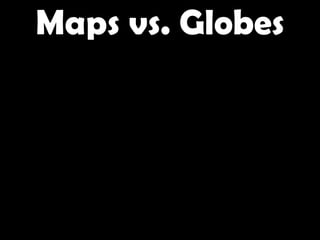 Maps vs. Globes 
