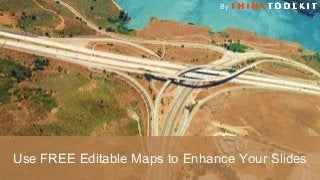 Use FREE Editable Maps to Enhance Your Slides
By
 