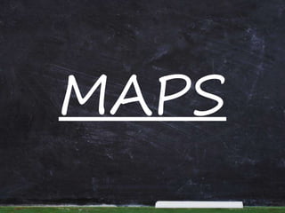 MAPS
 
