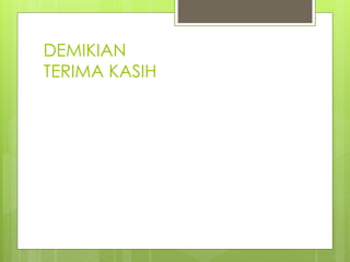 DEMIKIAN
TERIMA KASIH
 