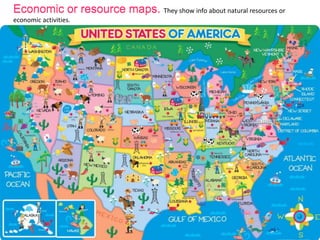 Economic or resource maps.Economic or resource maps. They show info about natural resources or
economic activities.
 