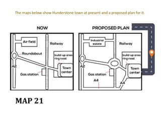 The maps below show Hunderstone town at present and a proposed plan for it.
MAP 21
 
