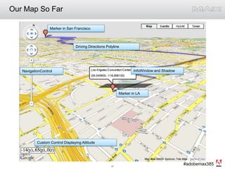 Our Map So FarMarker in San FranciscoDriving Directions PolylineInfoWindow and ShadowNavigationControlMarker in LACustom Control Displaying Attitude