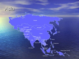 Asia
Russia

Kazakhstan
Uzbekistan
Turkmenistan

Mongolia

Kyrgyzstan

Tajikistan

Japan
China

Afghanistan
Nepal

Pakistan

India

Bhutan
Bangladesh
Myanmar

Sri Lanka

Vietnam
Laos
Thailand
Cambodia

Taiwan
Philippines

Malaysia
S’pore
Papua New Guinea

Indonesia

 